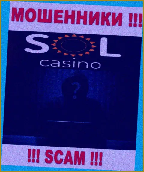 На сайте компании Sol Casino не сказано ни единого слова о их непосредственном руководстве - это МОШЕННИКИ !