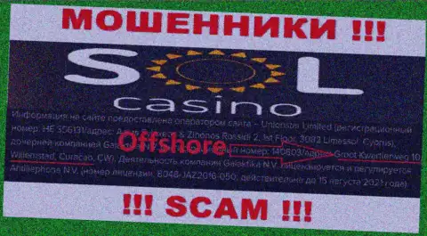ОБМАНЩИКИ Sol Casino воруют финансовые средства людей, располагаясь в оффшоре по следующему адресу: Groot Kwartierweg 10 Willemstad Curacao, CW
