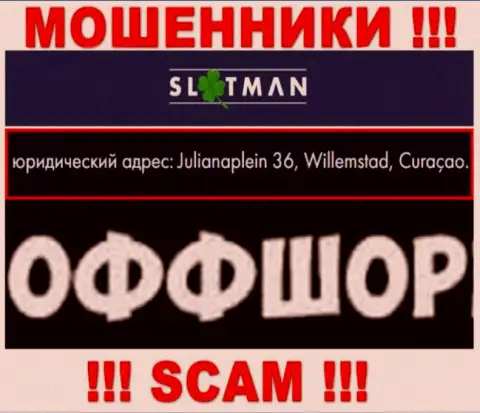 SlotMan это противозаконно действующая организация, зарегистрированная в оффшоре Julianaplein 36, Виллемстад, Кюрасао, будьте очень бдительны